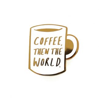 Coffee then the world enamel pin