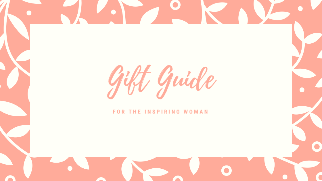 Gift Guide for the Inspiring Woman